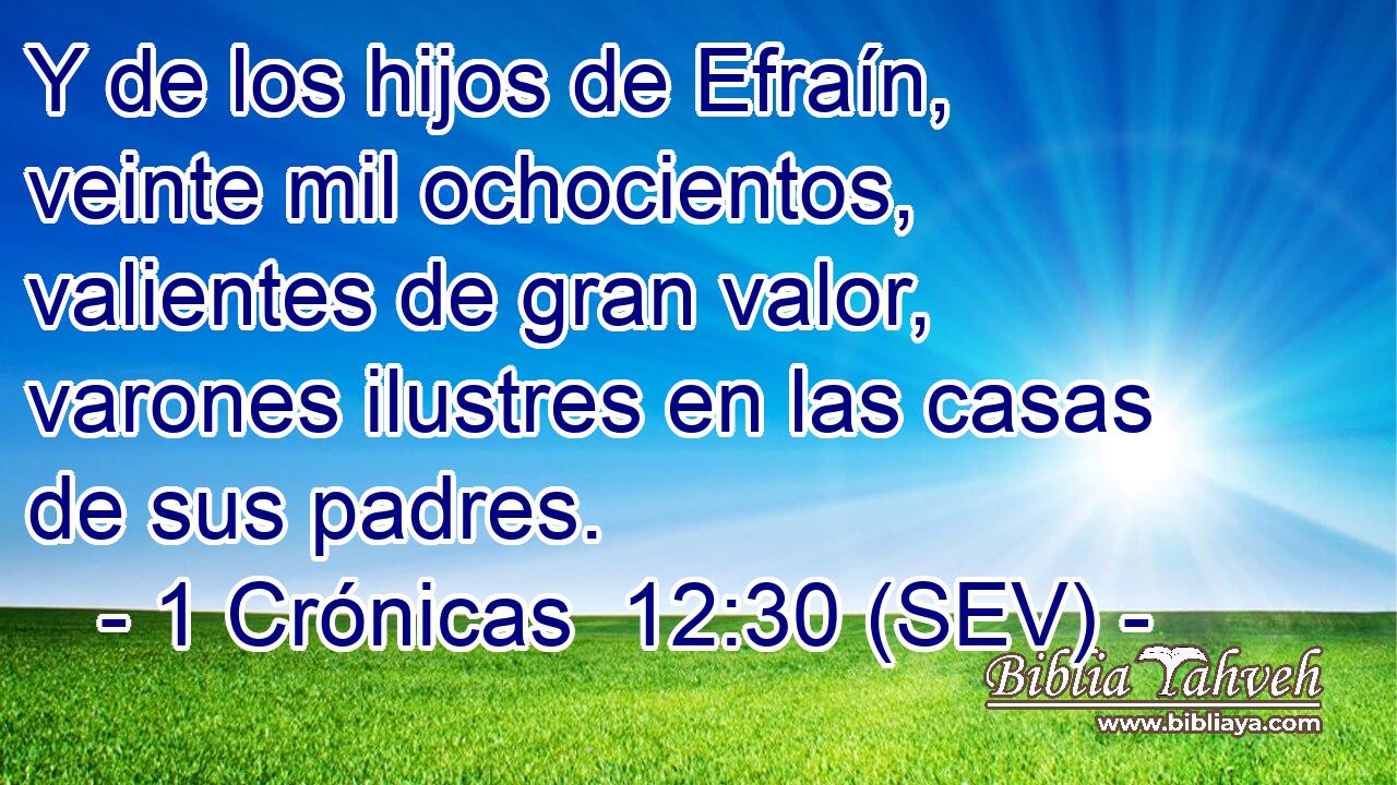 Y de los hijos de Efraín, veinte mil ochocientos, valientes de gran valor, varones ilustres en las casas de sus padres.