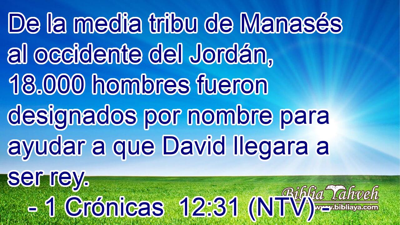 De la media tribu de Manasés al occidente del Jordán, 18.000 hombres fueron designados por nombre para ayudar a que David llegara a ser rey.