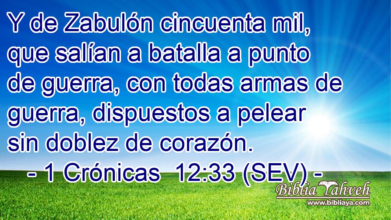 Y de Zabulón cincuenta mil, que salían a batalla a punto de guerra, con todas armas de guerra, dispuestos a pelear sin doblez de corazón.