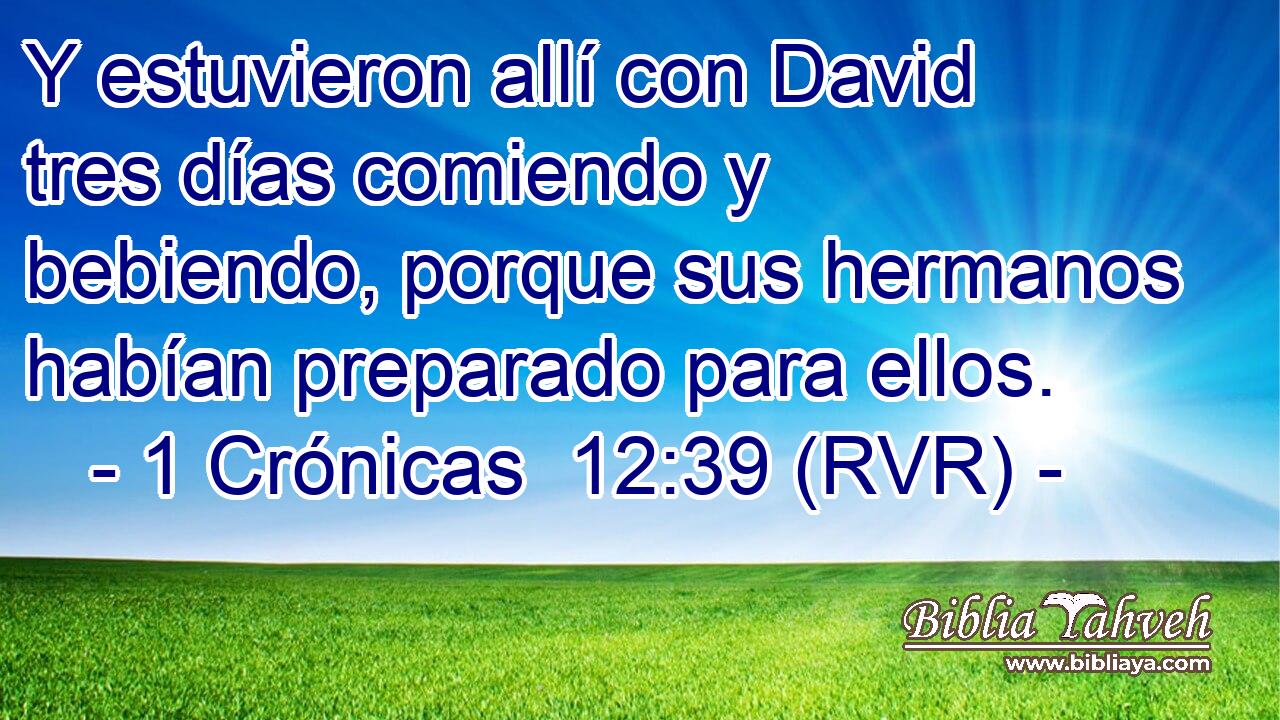 Y estuvieron allí con David tres días comiendo y bebiendo, porque sus hermanos habían preparado para ellos.