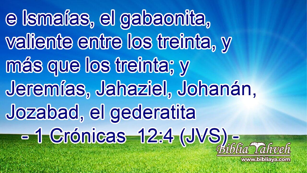 e Ismaías, el gabaonita, valiente entre los treinta, y más que los treinta; y Jeremías, Jahaziel, Johanán, Jozabad, el gederatita