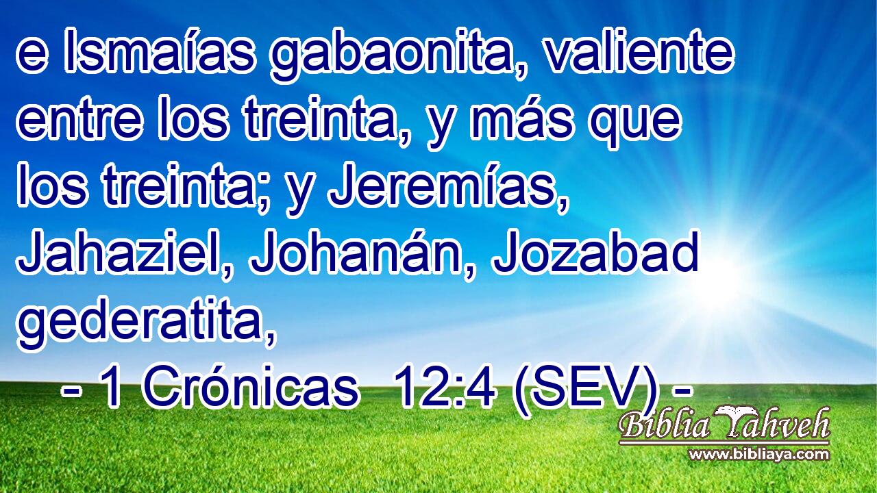 e Ismaías gabaonita, valiente entre los treinta, y más que los treinta; y Jeremías, Jahaziel, Johanán, Jozabad gederatita,