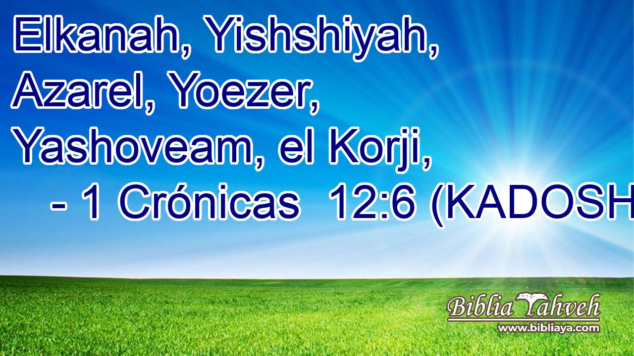  Elkanah, Yishshiyah, Azarel, Yoezer, Yashoveam, el Korji, 