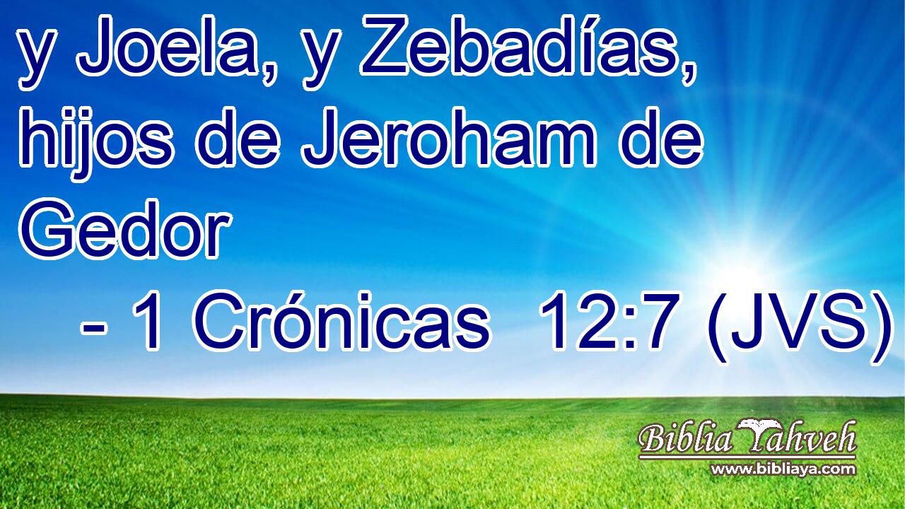 y Joela, y Zebadías, hijos de Jeroham de Gedor