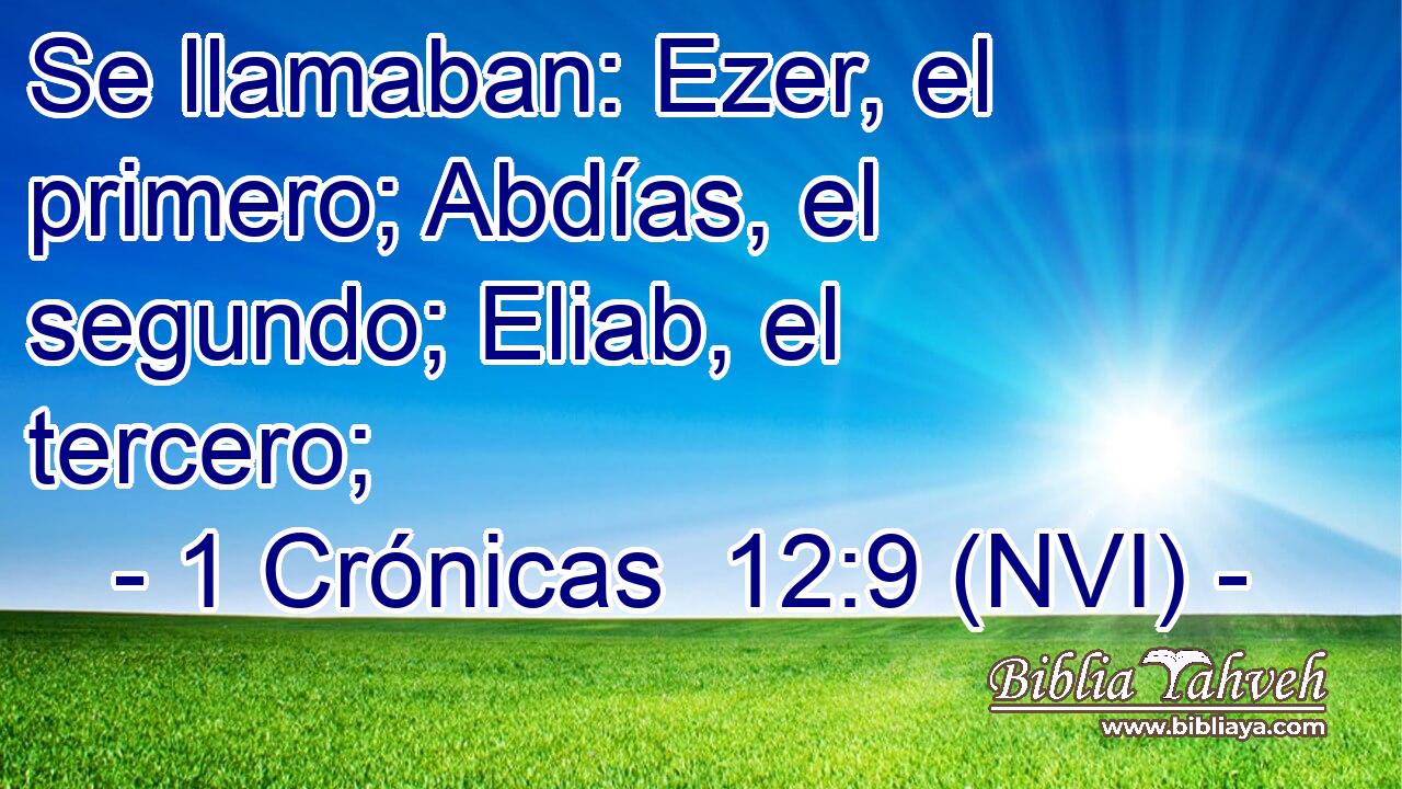  Se llamaban: Ezer, el primero; Abdías, el segundo; Eliab, el tercero; 