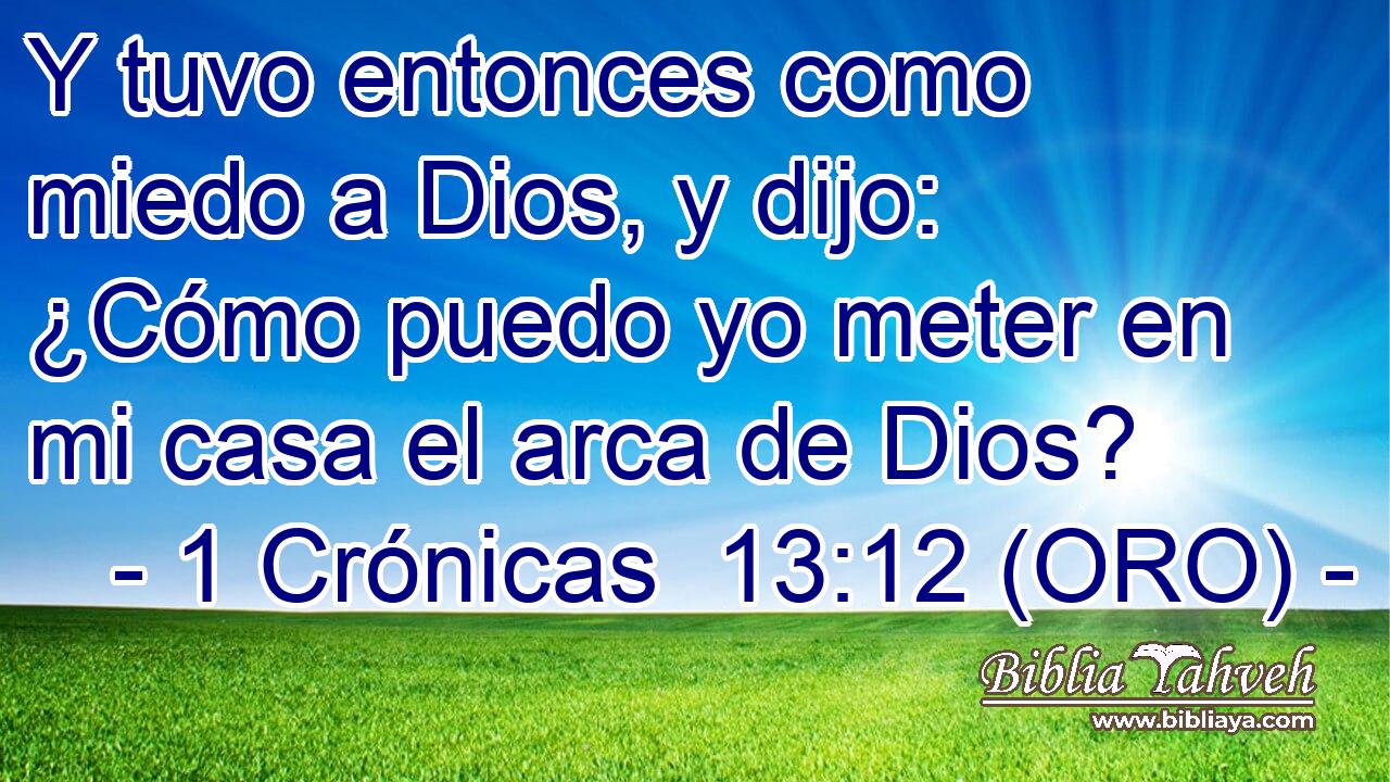  Y tuvo entonces como miedo a Dios, y dijo: ¿Cómo puedo yo meter en mi casa el arca de Dios? 