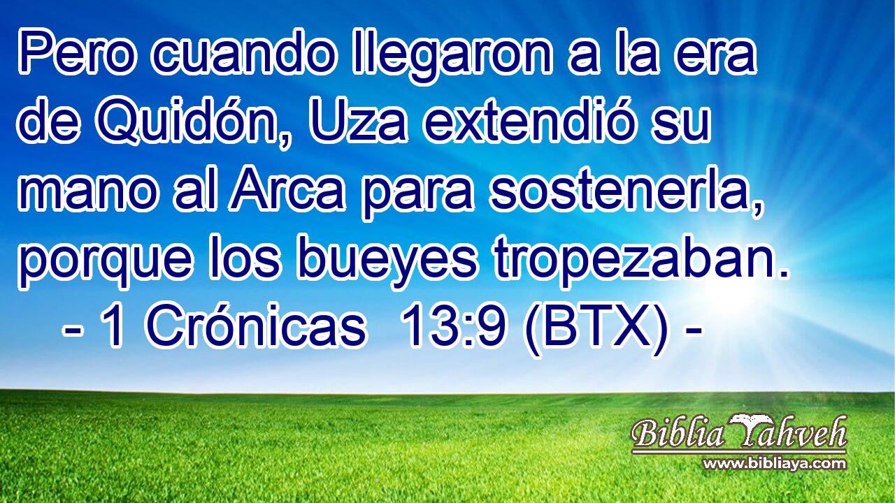 Pero cuando llegaron a la era de Quidón, Uza extendió su mano al Arca para sostenerla, porque los bueyes tropezaban.
