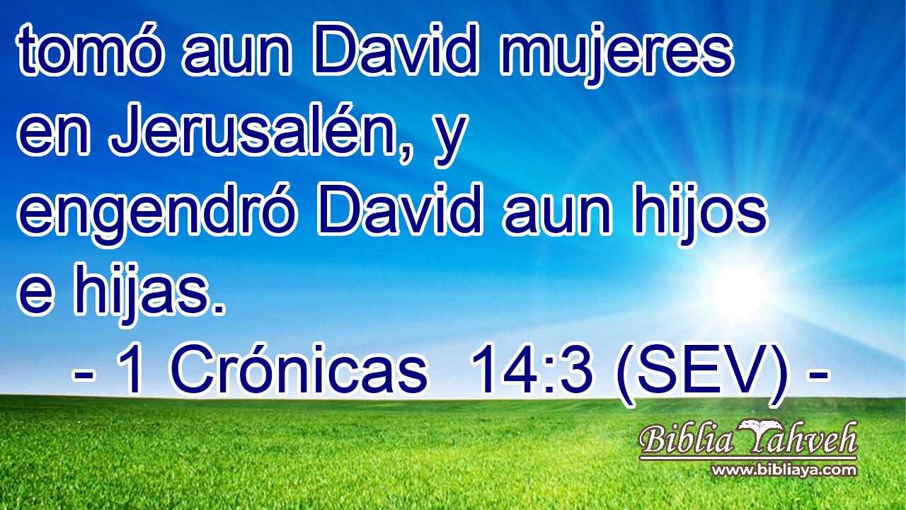 tomó aun David mujeres en Jerusalén, y engendró David aun hijos e hijas.