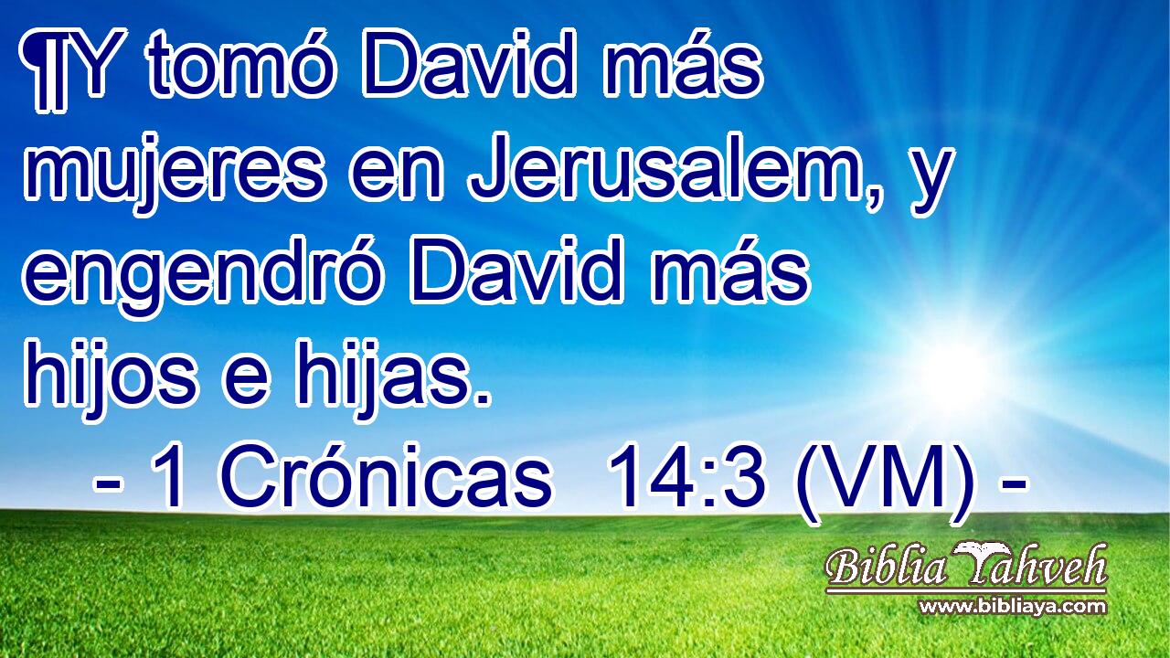  ¶Y tomó David más mujeres en Jerusalem, y engendró David más hijos e hijas. 