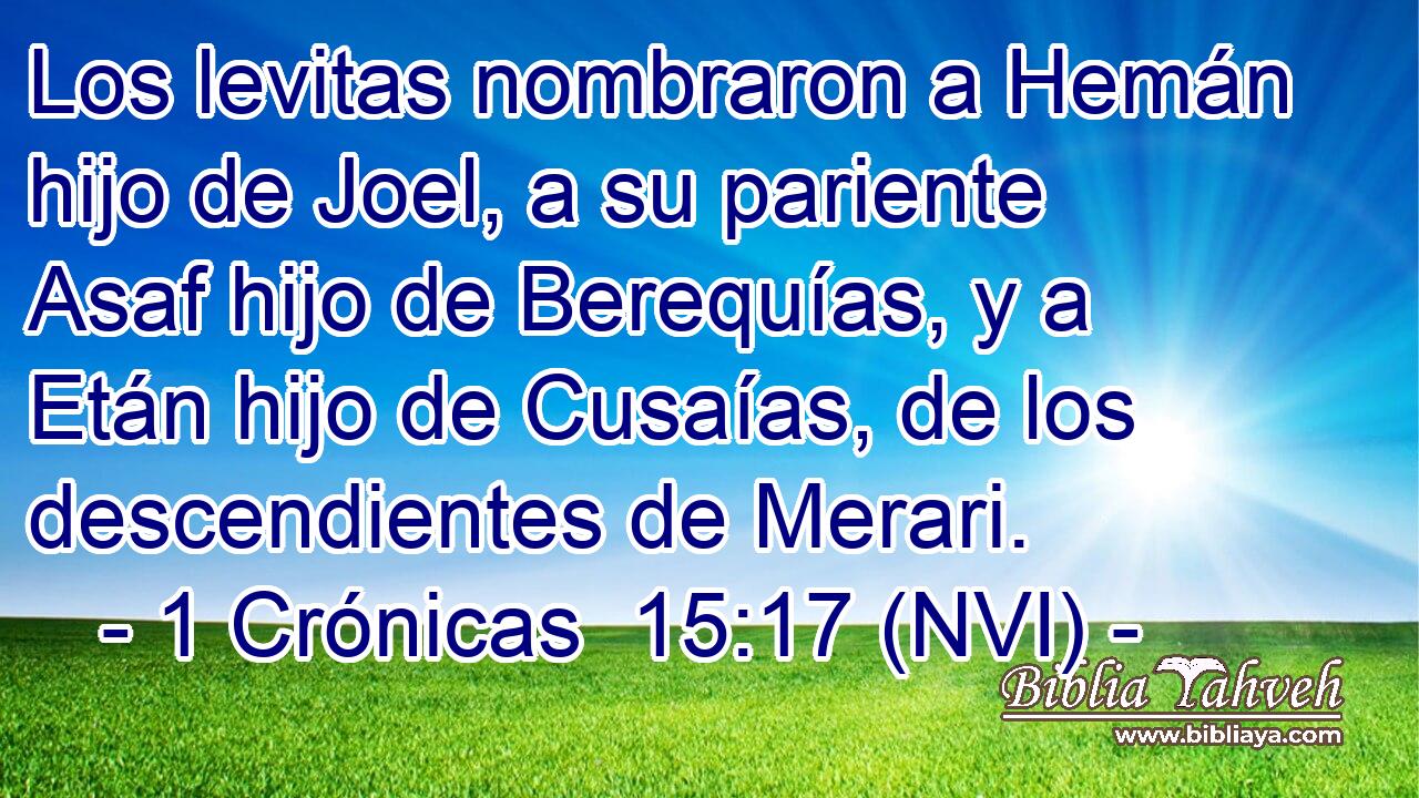  Los levitas nombraron a Hemán hijo de Joel, a su pariente Asaf hijo de Berequías, y a Etán hijo de Cusaías, de los descendientes de Merari. 