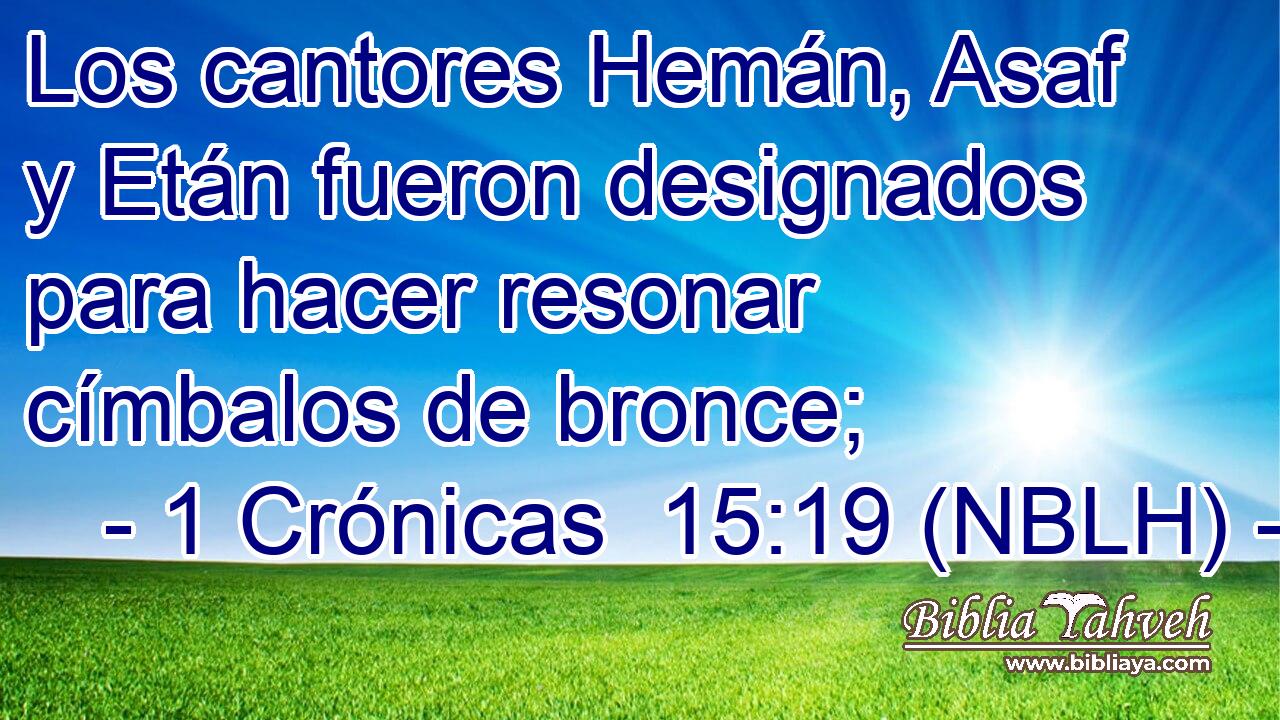  Los cantores Hemán, Asaf y Etán fueron designados para hacer resonar címbalos de bronce; 