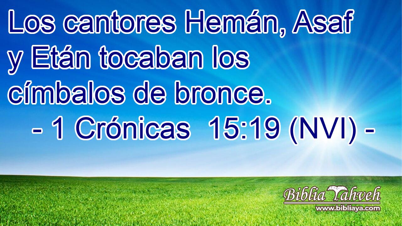  Los cantores Hemán, Asaf y Etán tocaban los címbalos de bronce. 