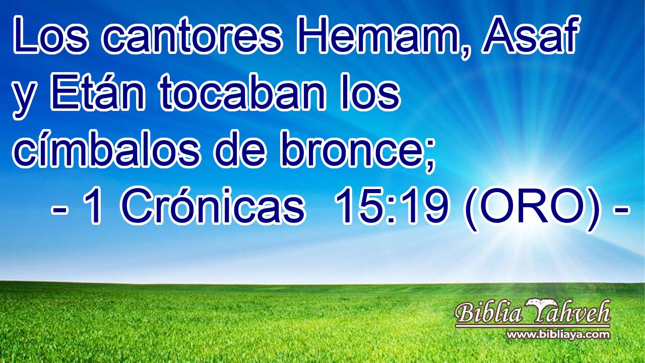  Los cantores Hemam, Asaf y Etán tocaban los címbalos de bronce; 