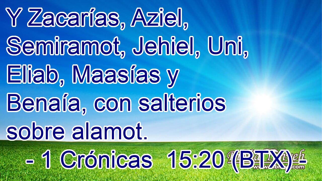 Y Zacarías, Aziel, Semiramot, Jehiel, Uni, Eliab, Maasías y Benaía, con salterios sobre alamot.