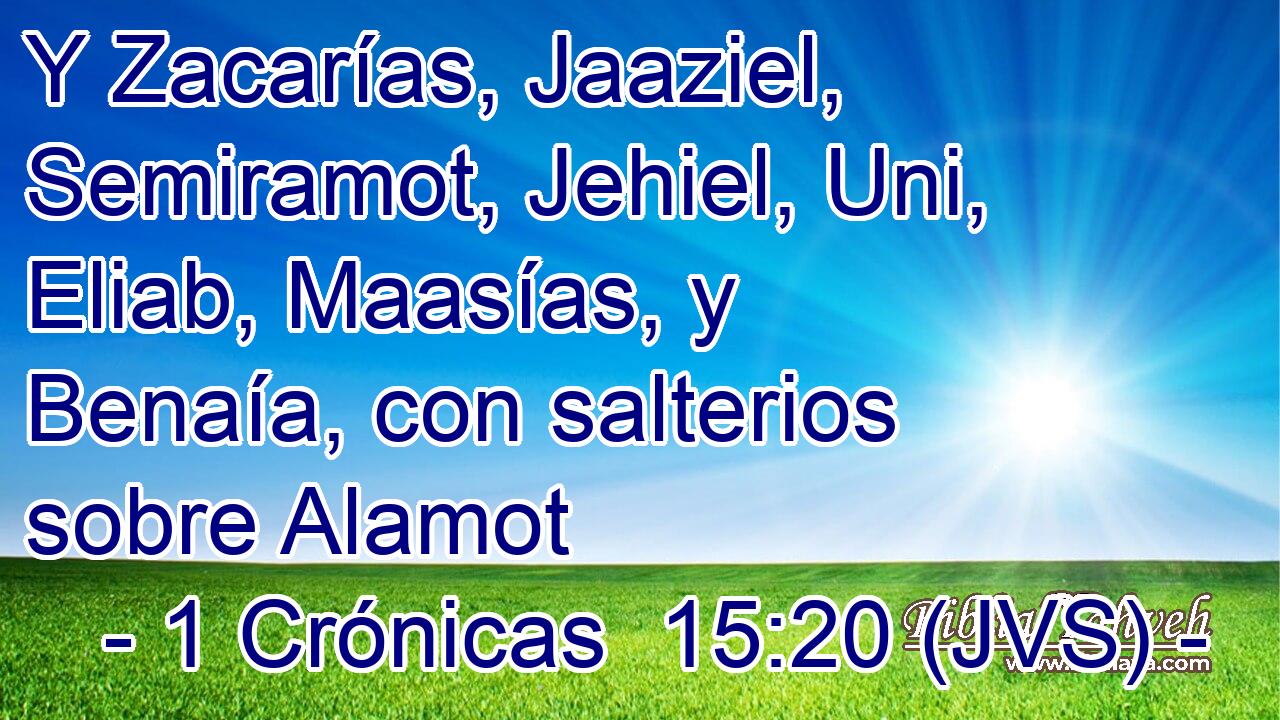 Y Zacarías, Jaaziel, Semiramot, Jehiel, Uni, Eliab, Maasías, y Benaía, con salterios sobre Alamot