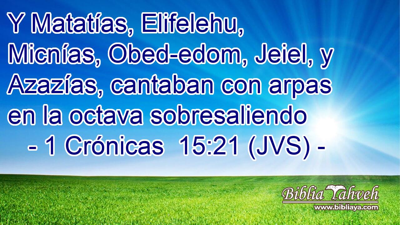 Y Matatías, Elifelehu, Micnías, Obed-edom, Jeiel, y Azazías, cantaban con arpas en la octava sobresaliendo
