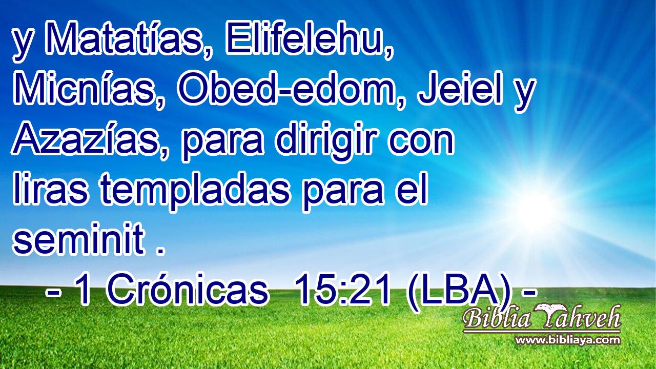 y Matatías, Elifelehu, Micnías, Obed-edom, Jeiel y Azazías, para dirigir con liras templadas para el seminit .