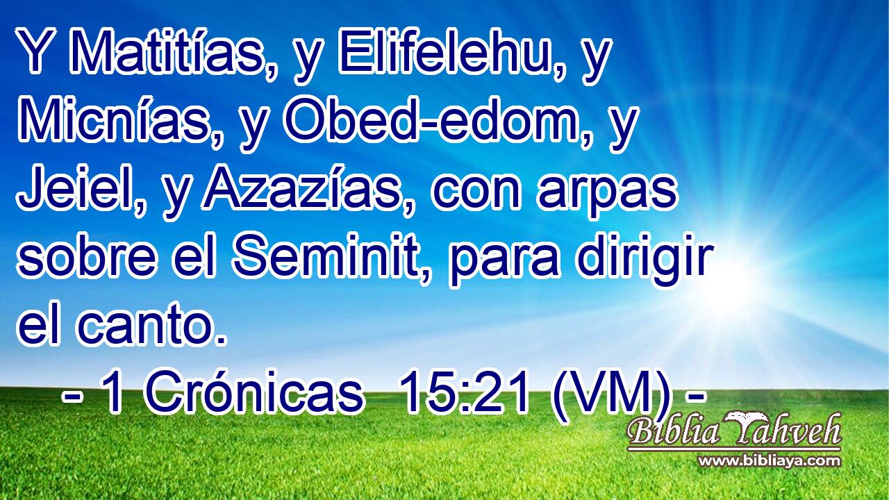  Y Matitías, y Elifelehu, y Micnías, y Obed-edom, y Jeiel, y Azazías, con arpas sobre el Seminit, para dirigir el canto. 