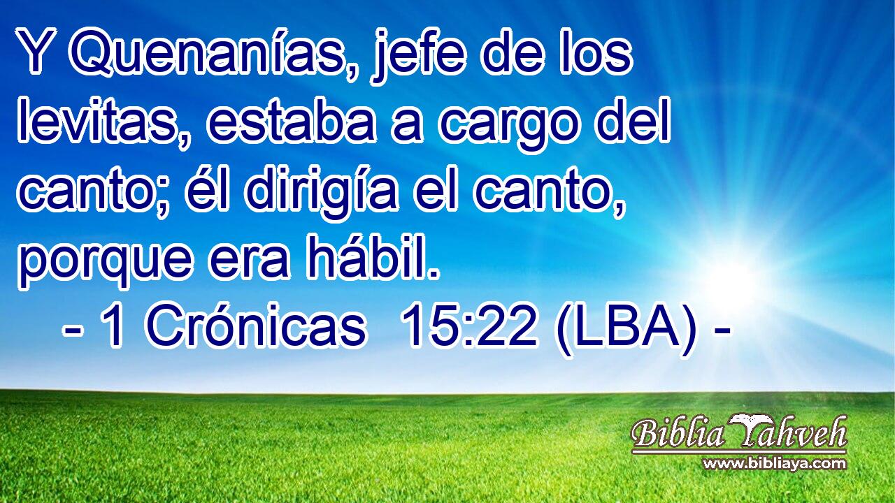 Y Quenanías, jefe de los levitas, estaba a cargo del canto; él dirigía el canto, porque era hábil.