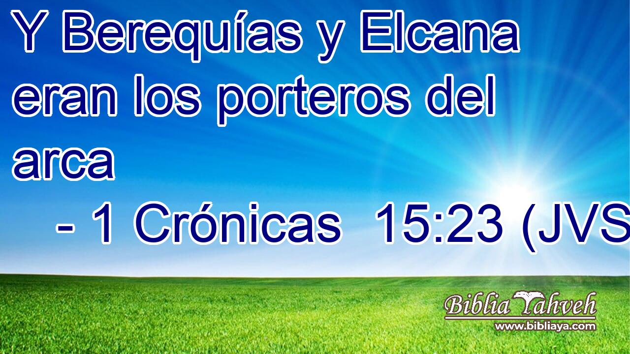 Y Berequías y Elcana eran los porteros del arca