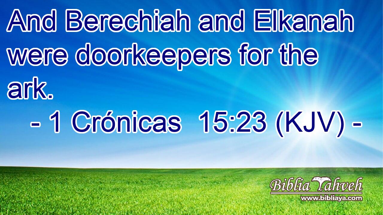 And Berechiah and Elkanah were doorkeepers for the ark.
