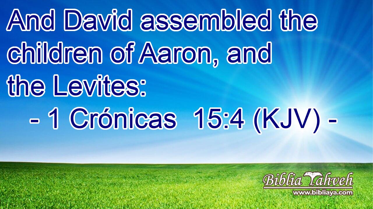 And David assembled the children of Aaron, and the Levites:
