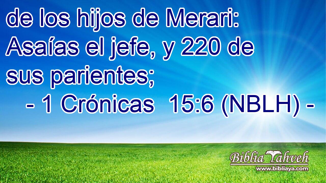  de los hijos de Merari: Asaías el jefe, y 220 de sus parientes; 