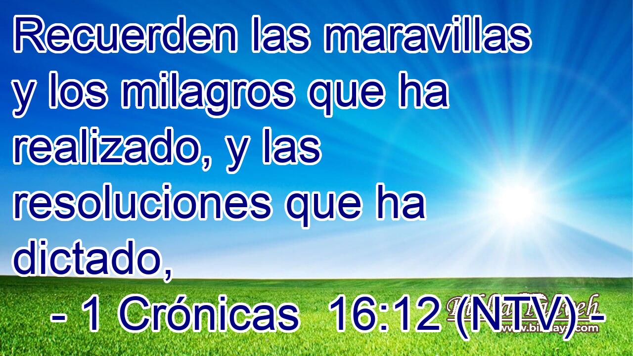 Recuerden las maravillas y los milagros que ha realizado, y las resoluciones que ha dictado,