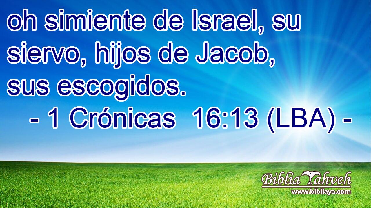 oh simiente de Israel, su siervo, hijos de Jacob, sus escogidos.