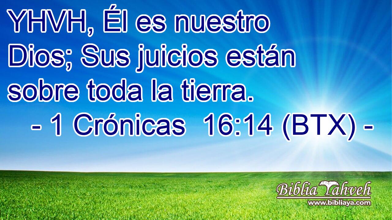 YHVH, Él es nuestro Dios; Sus juicios están sobre toda la tierra.