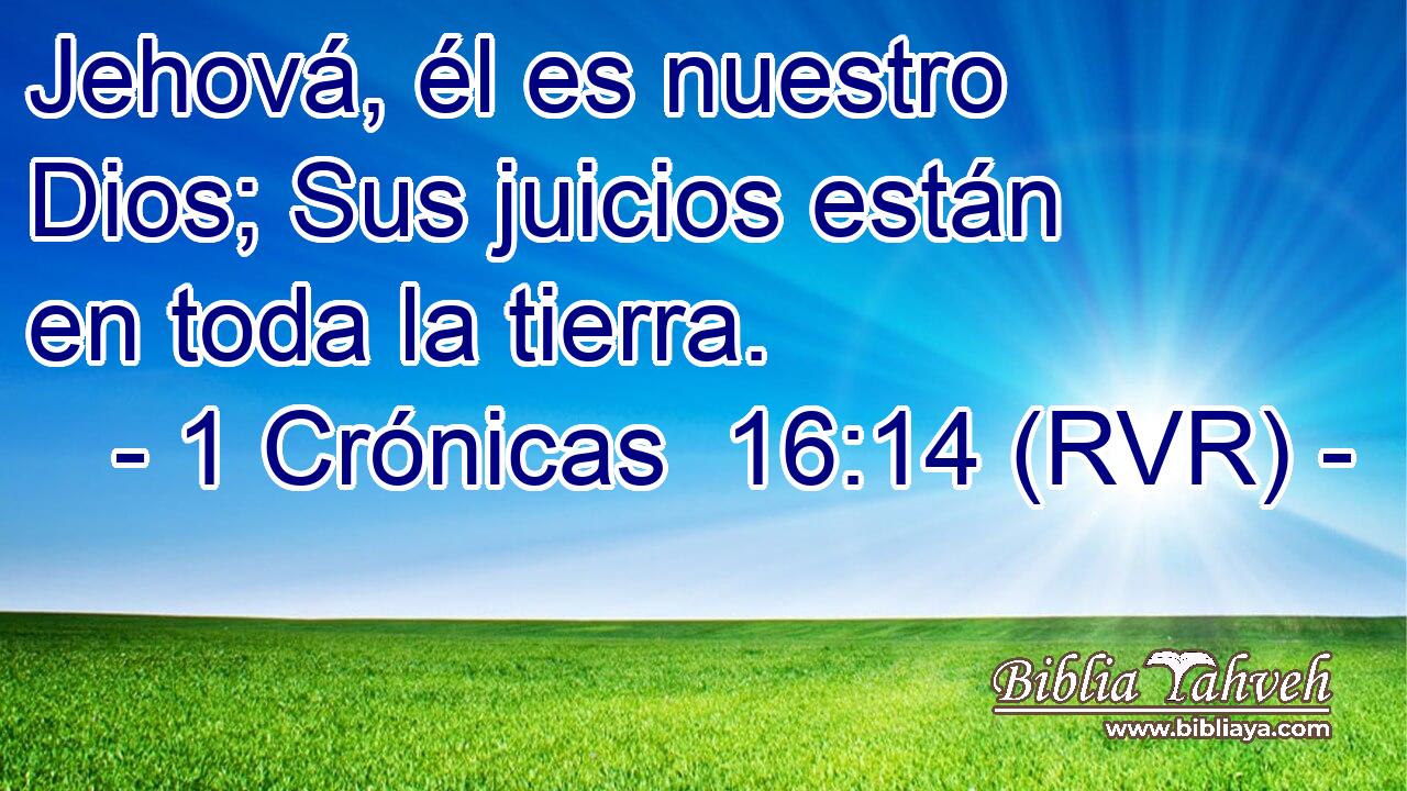 Jehová, él es nuestro Dios; Sus juicios están en toda la tierra.