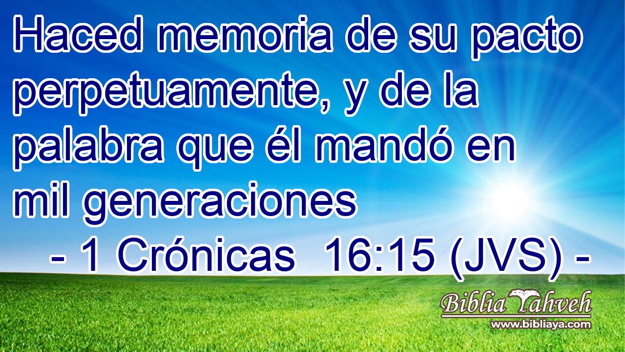 Haced memoria de su pacto perpetuamente, y de la palabra que él mandó en mil generaciones