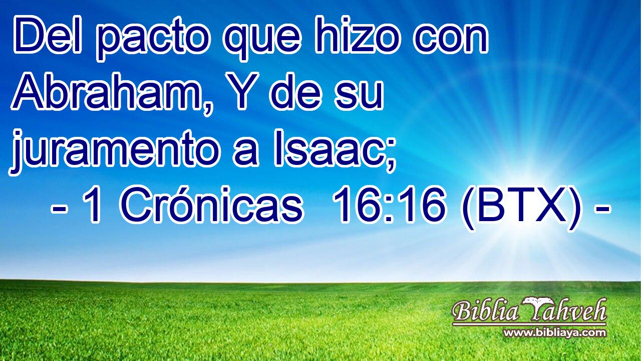 Del pacto que hizo con Abraham, Y de su juramento a Isaac;