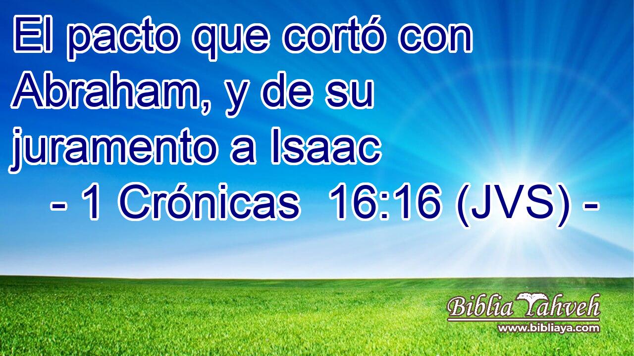 El pacto que cortó con Abraham, y de su juramento a Isaac