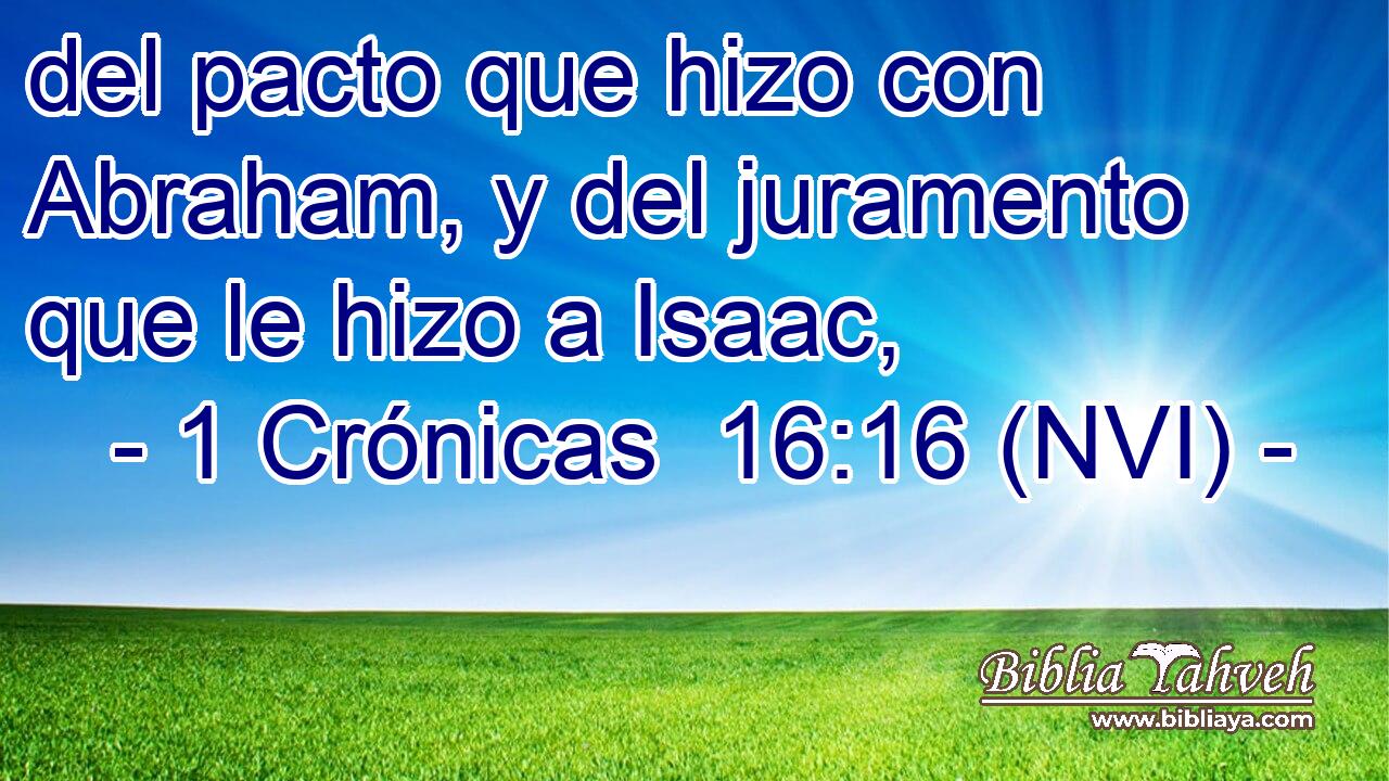  del pacto que hizo con Abraham, y del juramento que le hizo a Isaac, 