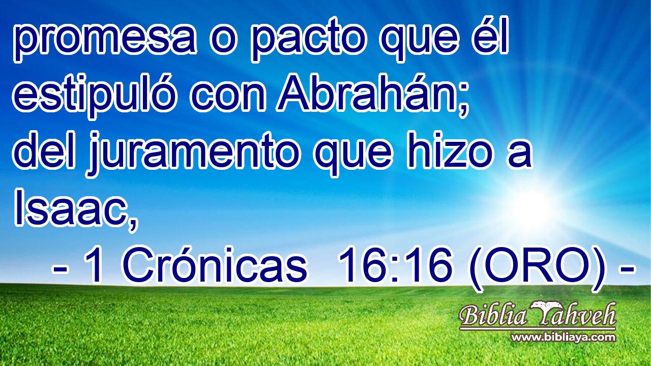  promesa o pacto que él estipuló con Abrahán; del juramento que hizo a Isaac, 