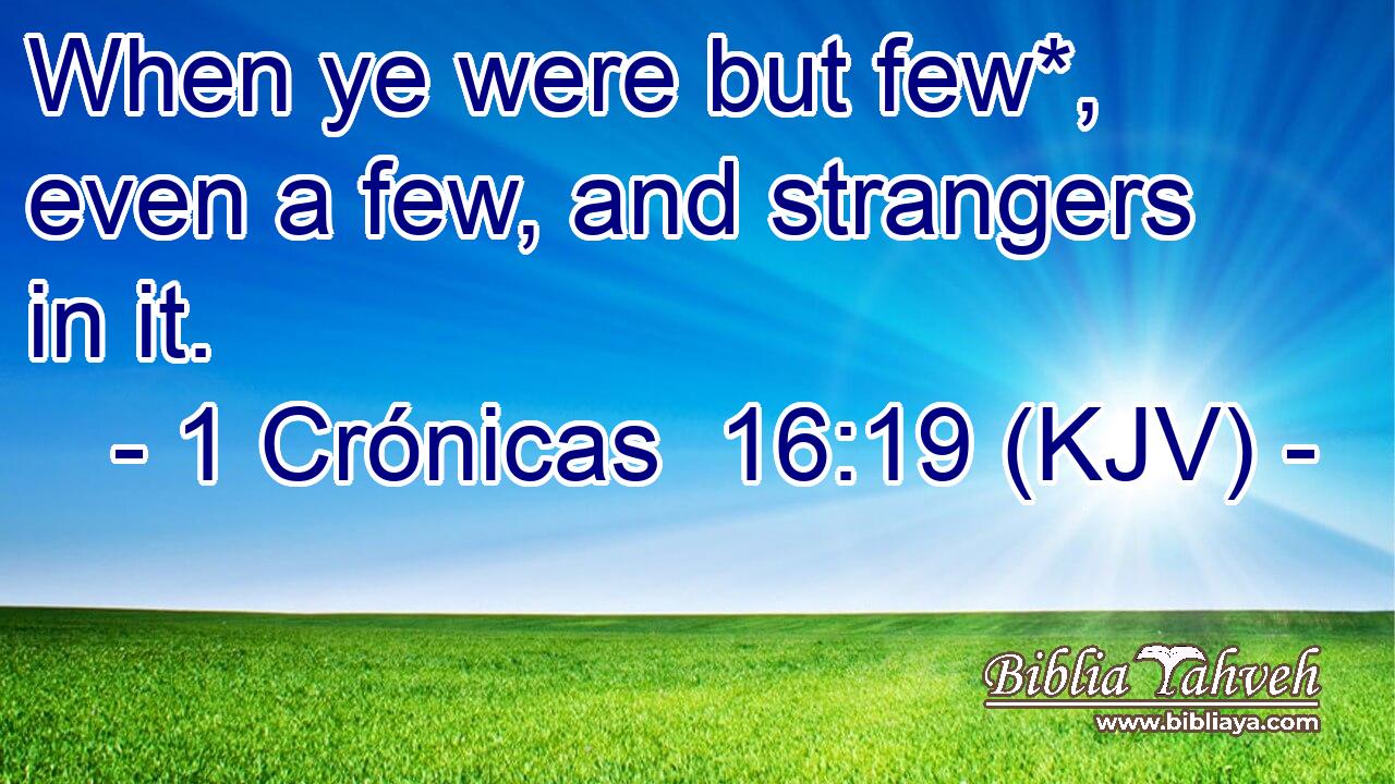 When ye were but few*, even a few, and strangers in it.