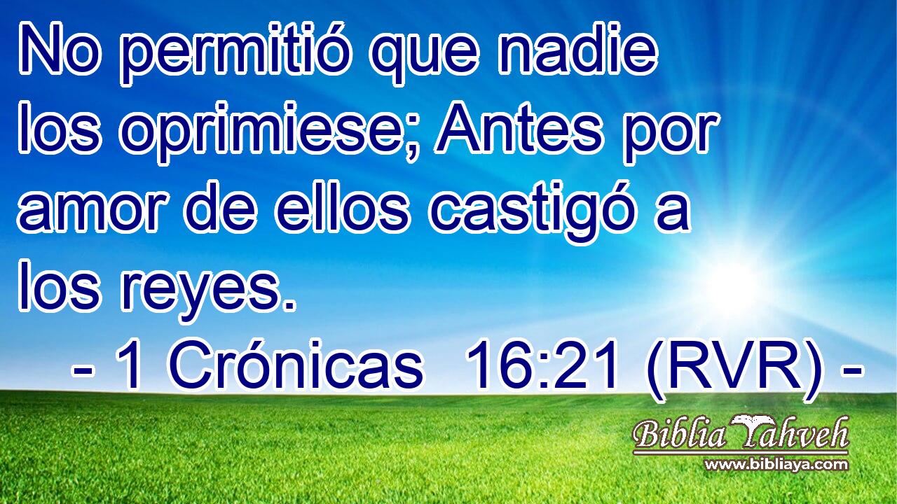 No permitió que nadie los oprimiese; Antes por amor de ellos castigó a los reyes.
