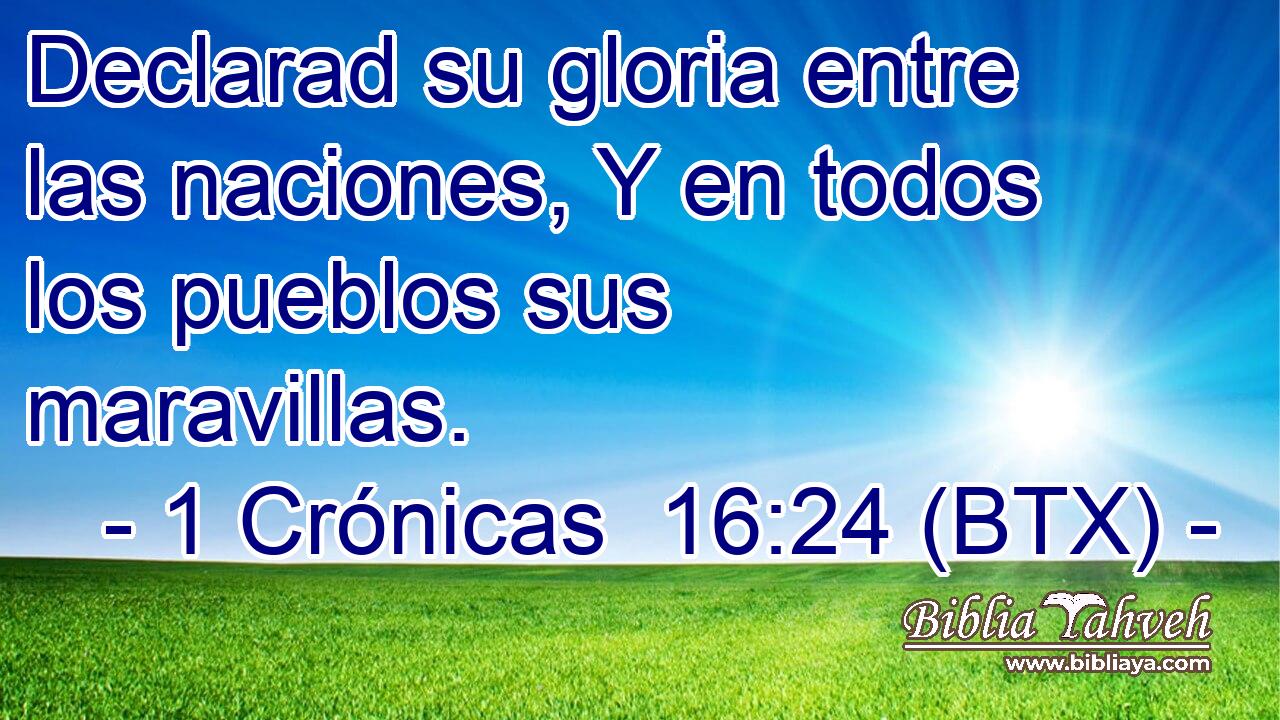 Declarad su gloria entre las naciones, Y en todos los pueblos sus maravillas.