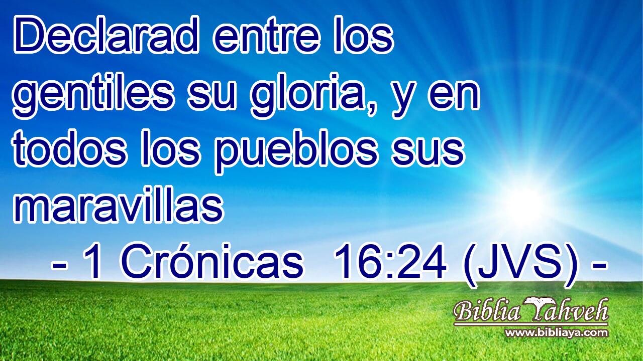 Declarad entre los gentiles su gloria, y en todos los pueblos sus maravillas