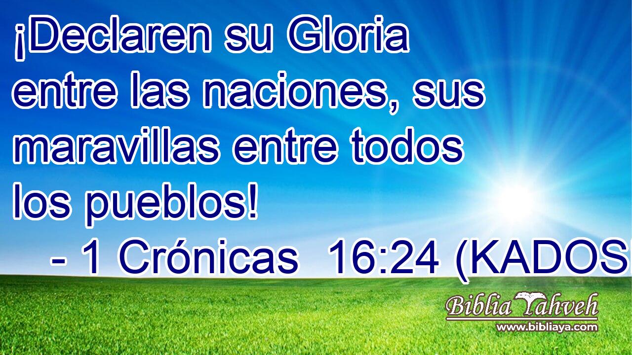  ¡Declaren su Gloria entre las naciones, sus maravillas entre todos los pueblos! 