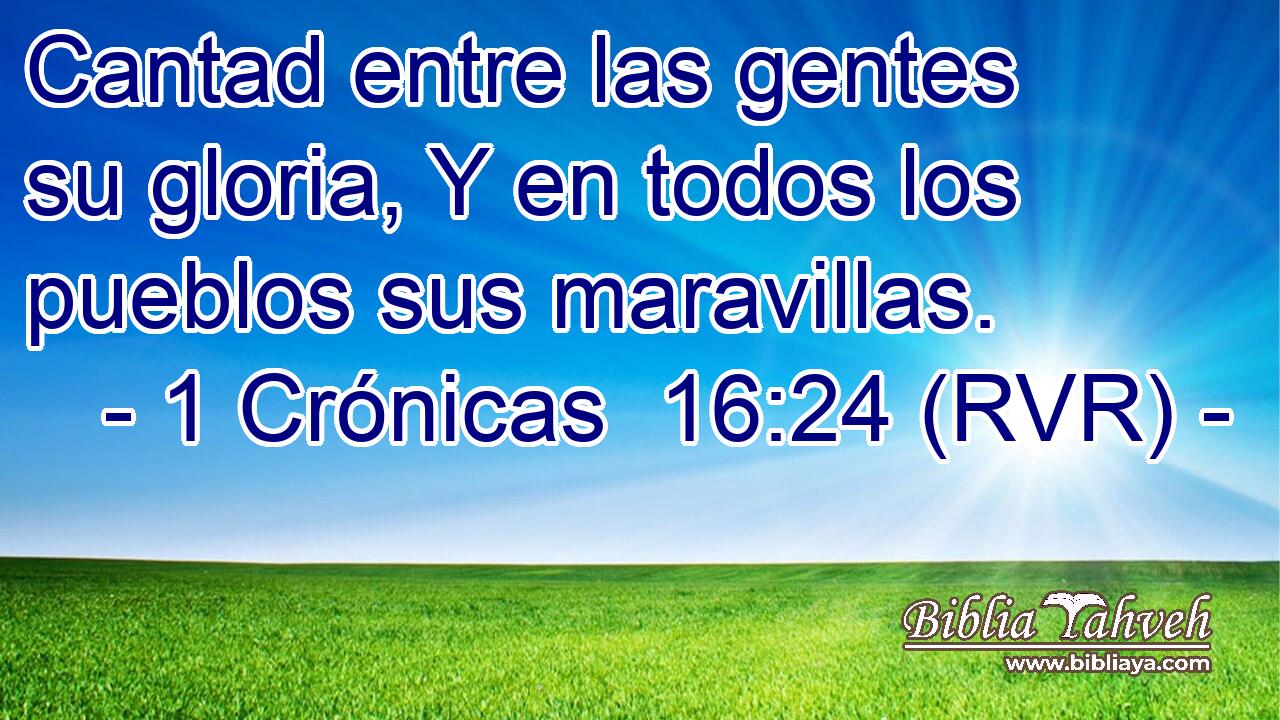 Cantad entre las gentes su gloria, Y en todos los pueblos sus maravillas.