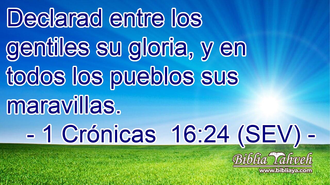 Declarad entre los gentiles su gloria, y en todos los pueblos sus maravillas.