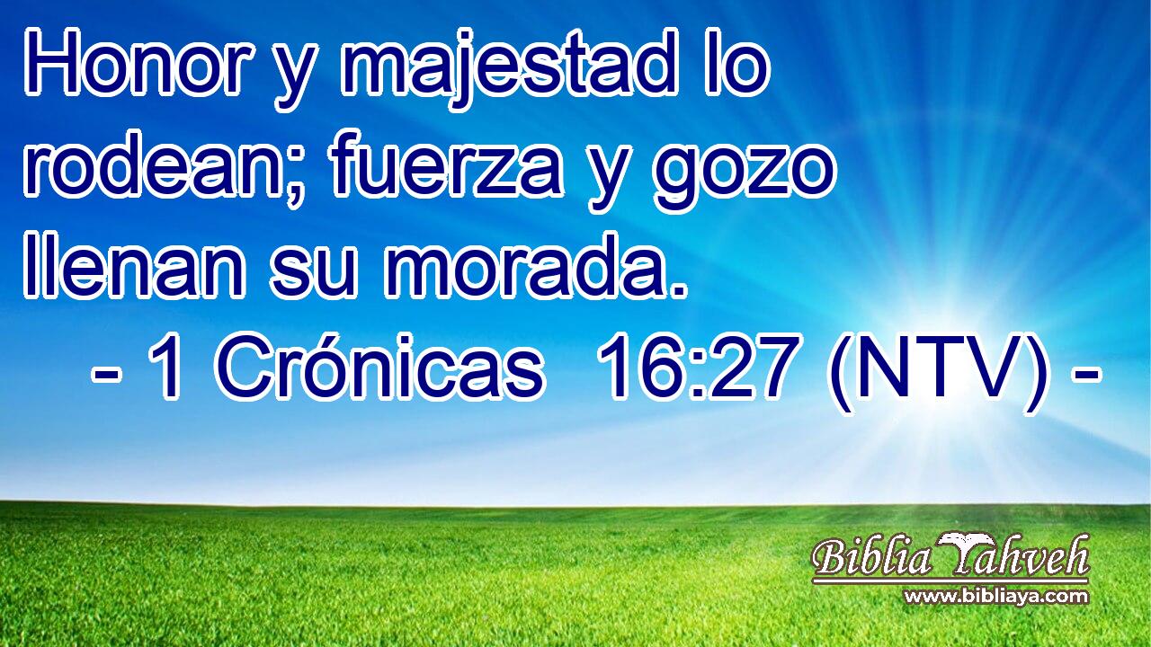 Honor y majestad lo rodean; fuerza y gozo llenan su morada.
