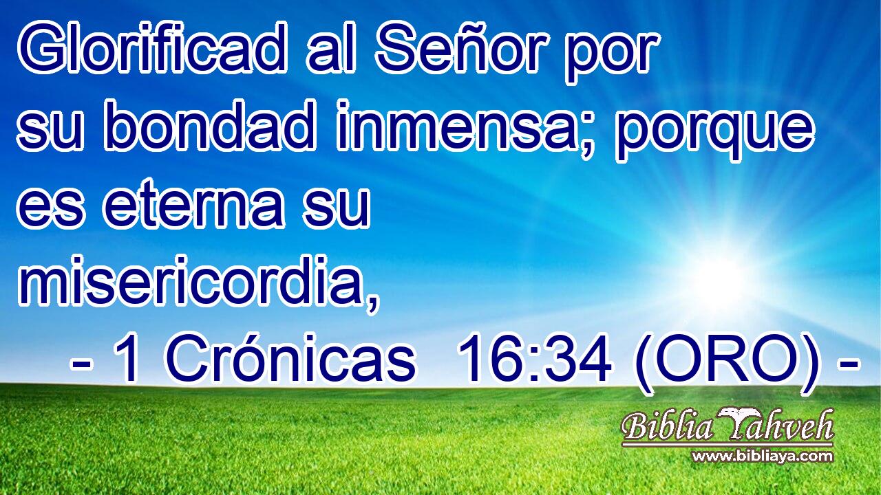  Glorificad al Señor por su bondad inmensa; porque es eterna su misericordia, 