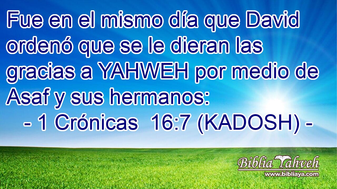  Fue en el mismo día que David ordenó que se le dieran las gracias a YAHWEH por medio de Asaf y sus hermanos: 