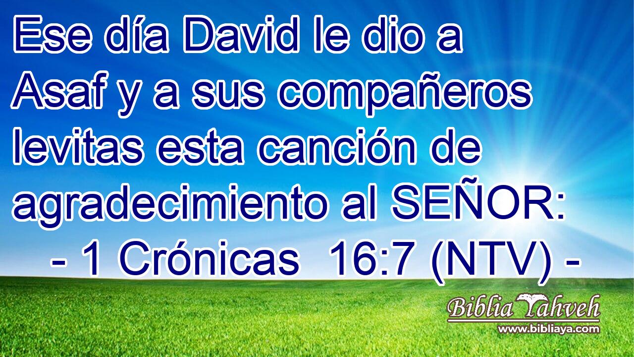 Ese día David le dio a Asaf y a sus compañeros levitas esta canción de agradecimiento al SEÑOR: