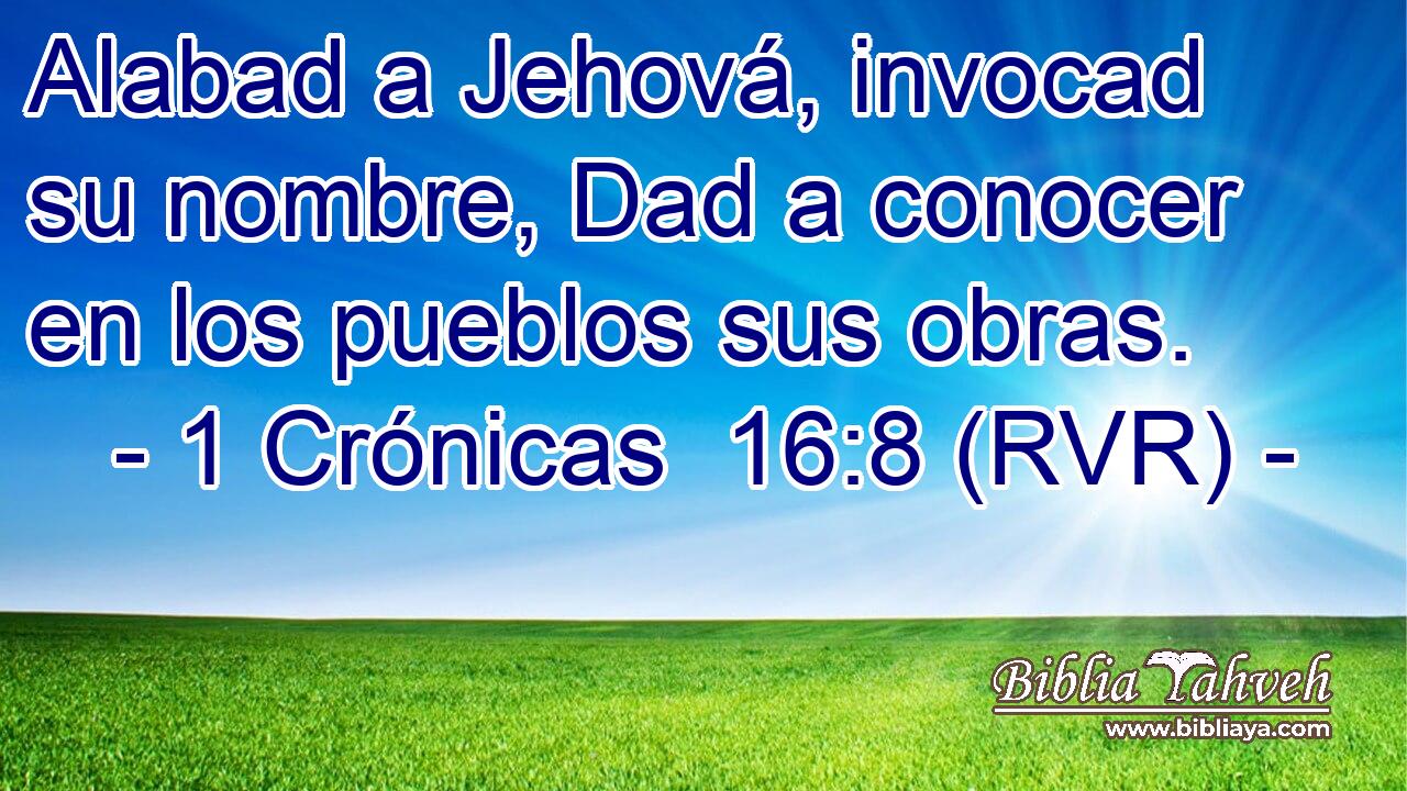 Alabad a Jehová, invocad su nombre, Dad a conocer en los pueblos sus obras.