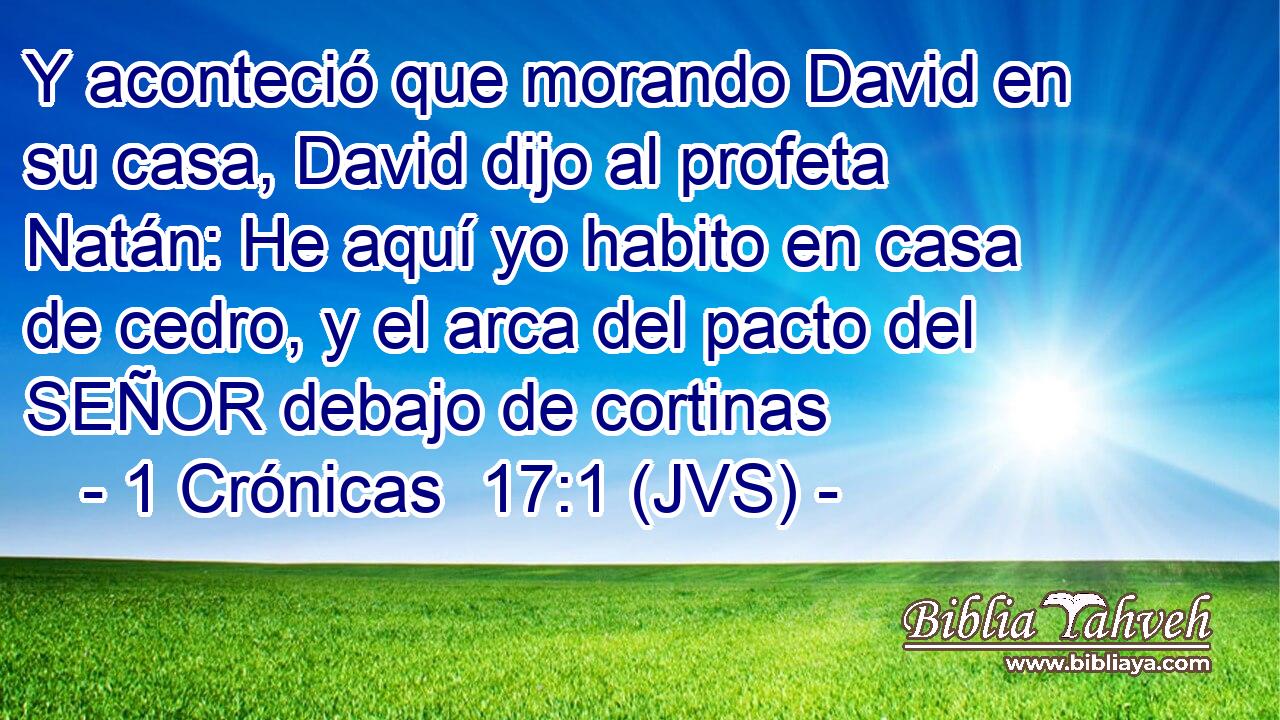 Y aconteció que morando David en su casa, David dijo al profeta Natán: He aquí yo habito en casa de cedro, y el arca del pacto del SEÑOR debajo de cortinas