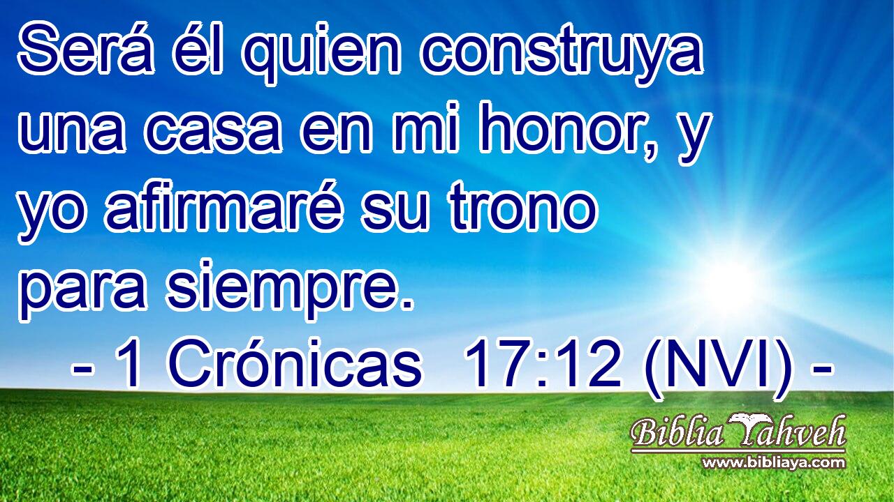  Será él quien construya una casa en mi honor, y yo afirmaré su trono para siempre. 